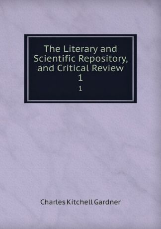 Charles Kitchell Gardner The Literary and Scientific Repository, and Critical Review. 1