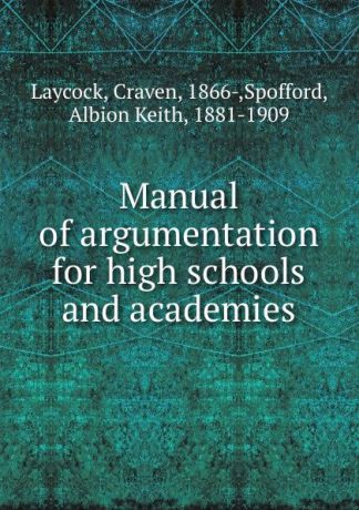 Craven Laycock Manual of argumentation for high schools and academies