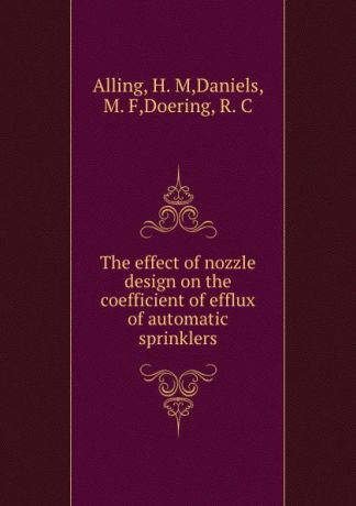 H.M. Alling The effect of nozzle design on the coefficient of efflux of automatic sprinklers