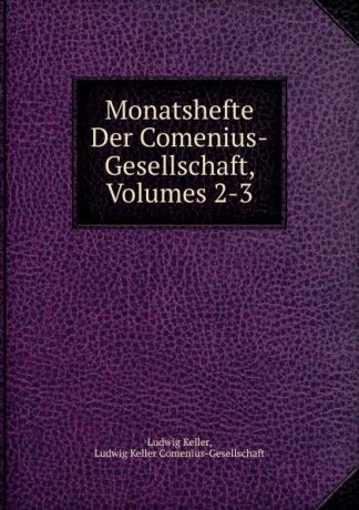 Ludwig Keller Monatshefte Der Comenius-Gesellschaft, Volumes 2-3