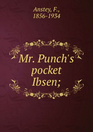 F. Anstey Mr. Punch.s pocket Ibsen;