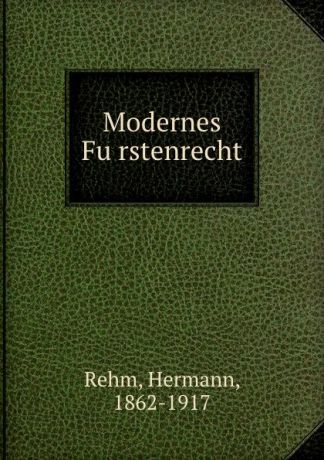 Hermann Rehm Modernes Furstenrecht