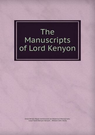 Great Britain Royal Commission on Historical Manuscripts The Manuscripts of Lord Kenyon