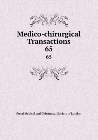 Medico-chirurgical Transactions. 65