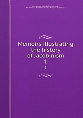 abbé Barruel Memoirs illustrating the history of Jacobinism. 1