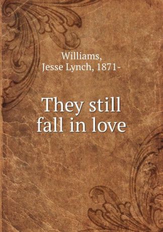Jesse Lynch Williams They still fall in love