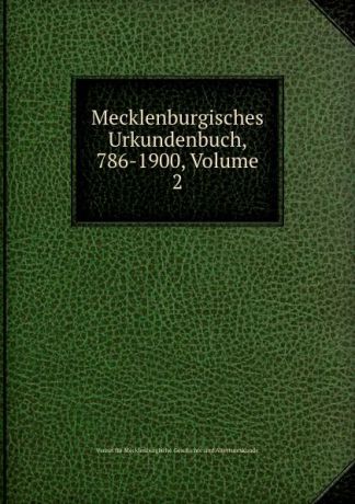 Verein fur Mecklenburgische Geschichte und Altertumskunde Mecklenburgisches Urkundenbuch, 786-1900, Volume 2