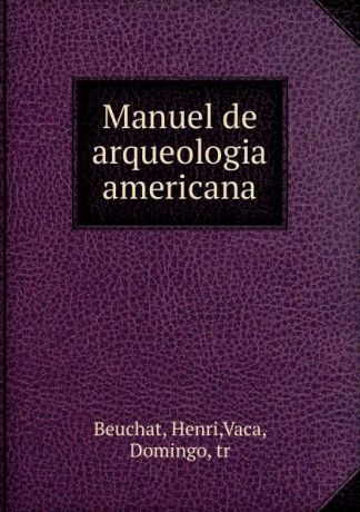 Henri Beuchat Manuel de arqueologia americana