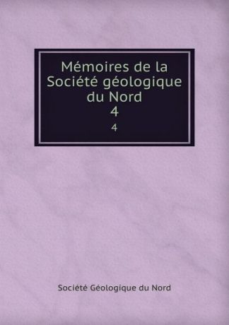 Memoires de la Societe geologique du Nord. 4