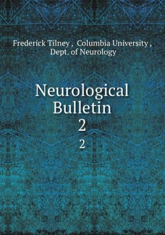 Frederick Tilney Neurological Bulletin. 2