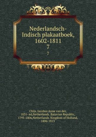 Jacobus Anne van der Chijs Nederlandsch-Indisch plakaatboek, 1602-1811. 7