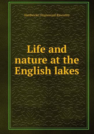 H. D. Rawnsley Life and nature at the English lakes