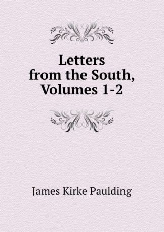 Paulding James Kirke Letters from the South, Volumes 1-2