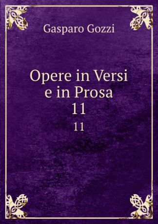 Gozzi Gasparo Opere in Versi e in Prosa. 11