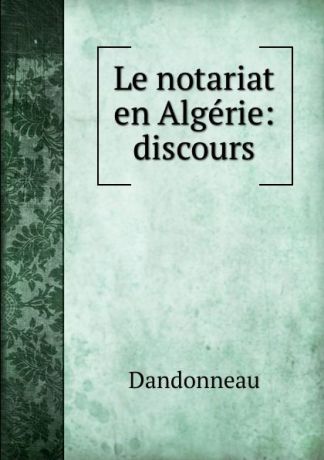 Dandonneau Le notariat en Algerie: discours