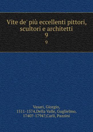 Giorgio Vasari Vite de. piu eccellenti pittori, scultori e architetti. 9