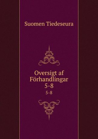 Suomen Tiedeseura Oversigt af Forhandlingar. 5-8
