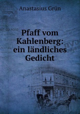 Anastasius Grün Pfaff vom Kahlenberg: ein landliches Gedicht
