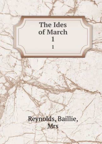 Baillie Reynolds The Ides of March. 1