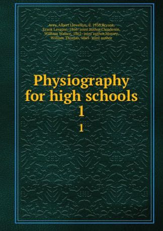 Albert Llewellyn Arey Physiography for high schools. 1