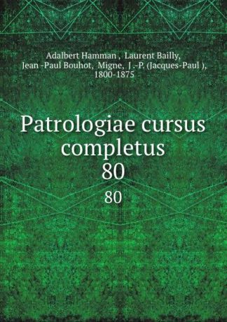 Adalbert Hamman Patrologiae cursus completus. 80