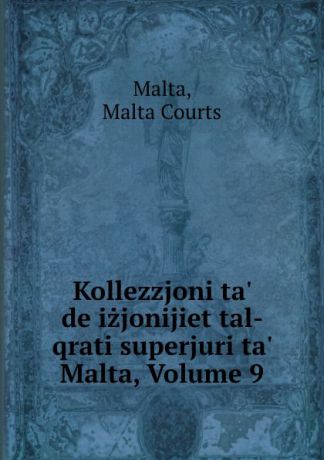 Malta Courts Malta Kollezzjoni ta. decizjonijiet tal- qrati superjuri ta. Malta, Volume 9
