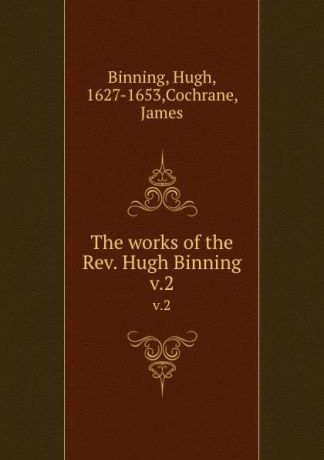 Hugh Binning The works of the Rev. Hugh Binning. v.2