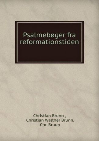 Christian Brunn Psalmeb.ger fra reformationstiden .