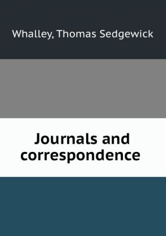 Thomas Sedgewick Whalley Journals and correspondence