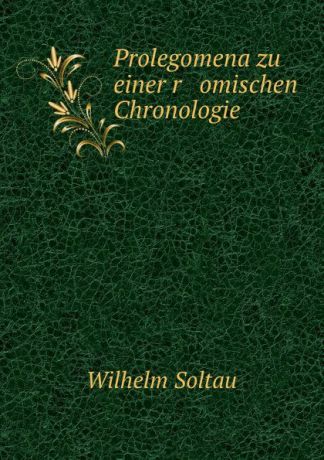 Wilhelm Soltau Prolegomena zu einer r omischen Chronologie