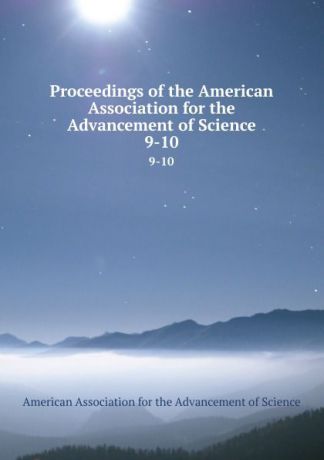 Proceedings of the American Association for the Advancement of Science. 9-10