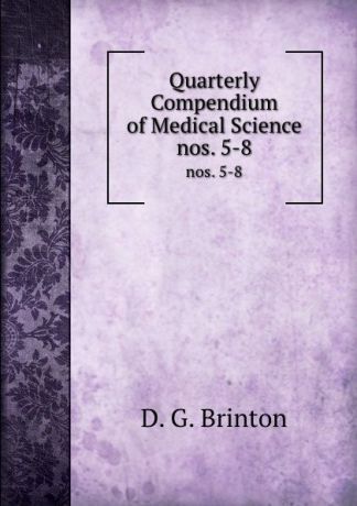 D.G. Brinton Quarterly Compendium of Medical Science. nos. 5-8