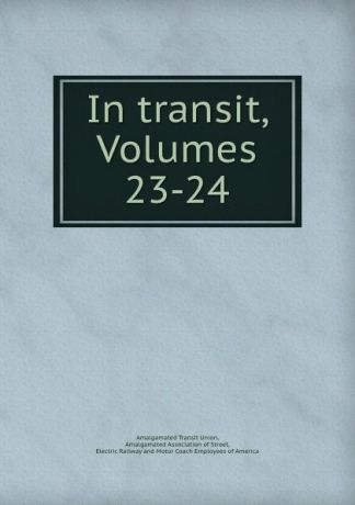 Amalgamated Transit Union In transit, Volumes 23-24
