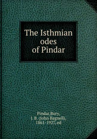 Bury Pindar The Isthmian odes of Pindar