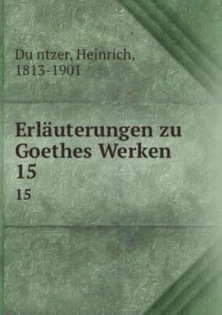 Heinrich Düntzer Erlauterungen zu Goethes Werken. 15