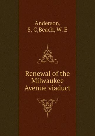 S.C. Anderson Renewal of the Milwaukee Avenue viaduct