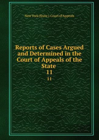 Reports of Cases Argued and Determined in the Court of Appeals of the State . 11