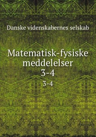 Danske videnskabernes selskab Matematisk-fysiske meddelelser. 3-4