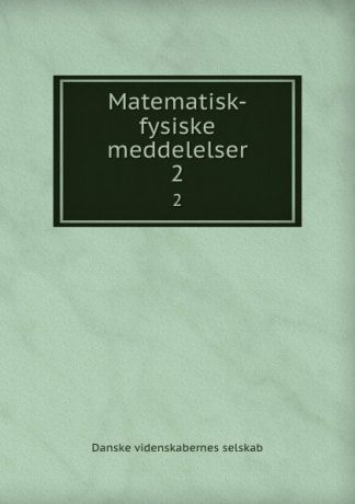 Danske videnskabernes selskab Matematisk-fysiske meddelelser. 2