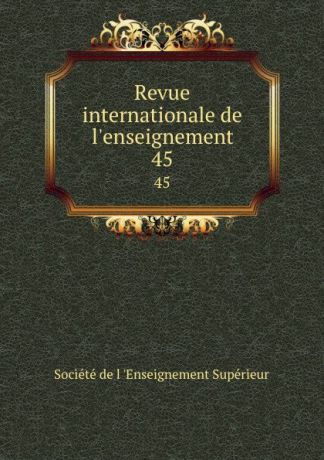 Revue internationale de l.enseignement. 45