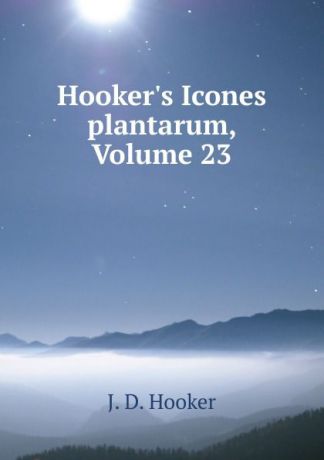 J.D. Hooker Hooker.s Icones plantarum, Volume 23