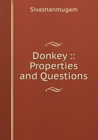 Sivashanmugam Donkey :: Properties and Questions