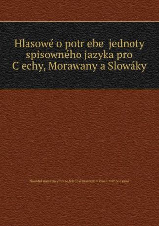 Národní muzeum v Praze Hlasowe o potrebe jednoty spisowneho jazyka pro Cechy, Morawany a Slowaky