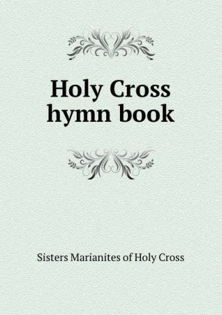 Sisters Marianites of Holy Cross Holy Cross hymn book