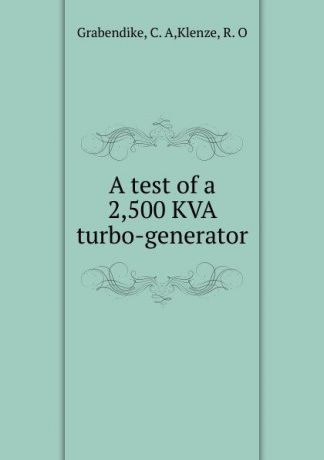 C.A. Grabendike A test of a 2,500 KVA turbo-generator