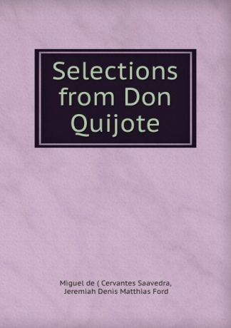 Miguel de Cervantes Saavedra Selections from Don Quijote