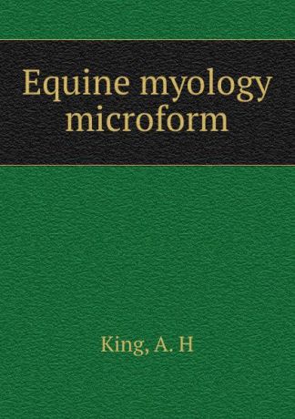 A.H. King Equine myology microform