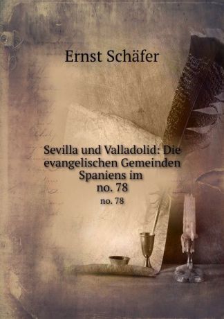 Ernst Schäfer Sevilla und Valladolid: Die evangelischen Gemeinden Spaniens im . no. 78