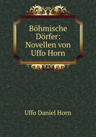 Uffo Daniel Horn Bohmische Dorfer: Novellen von Uffo Horn