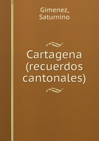 Saturnino Gimenez Cartagena (recuerdos cantonales)